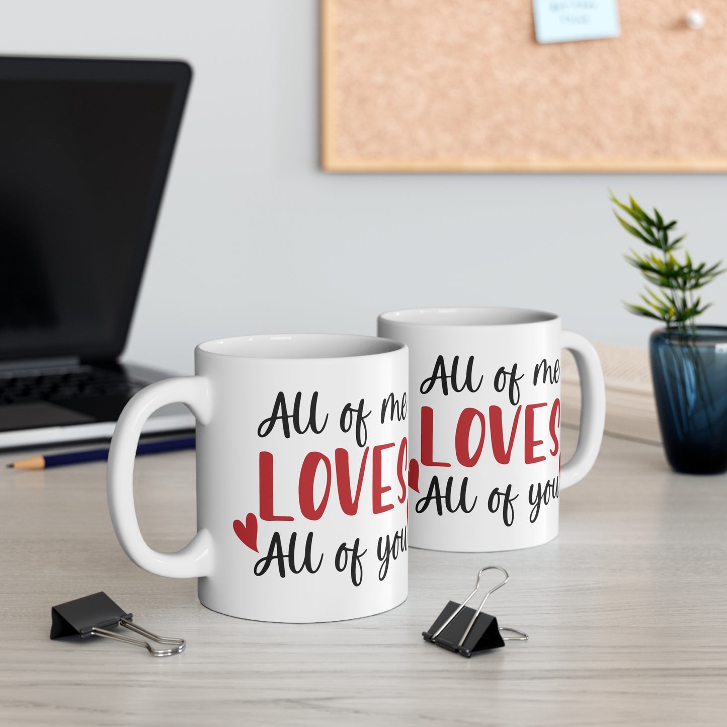 All of me Loves all of you, Mug 11oz