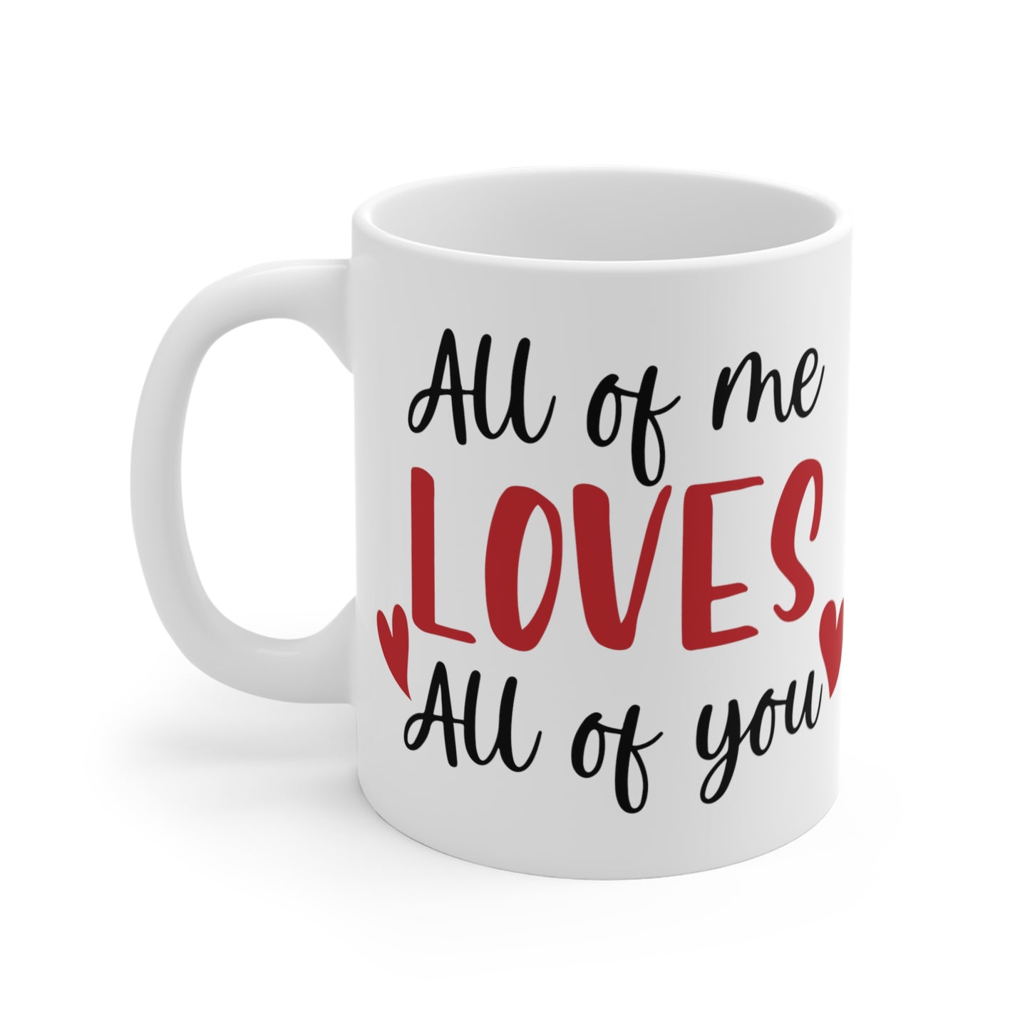 All of me Loves all of you, Mug 11oz