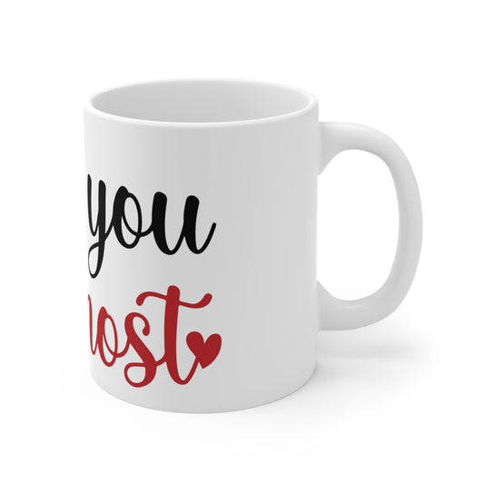 I Love You The Most Ceramic Mug 11oz